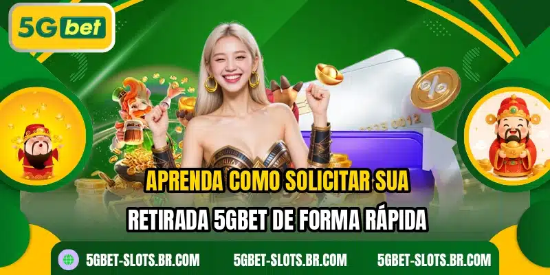 Aprenda como solicitar sua retirada 5GBET de forma rápida