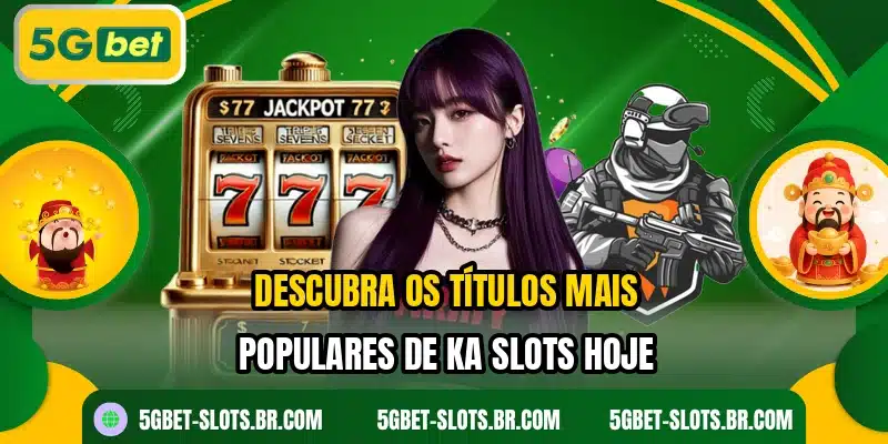 Descubra os títulos mais populares de KA Slots hoje
