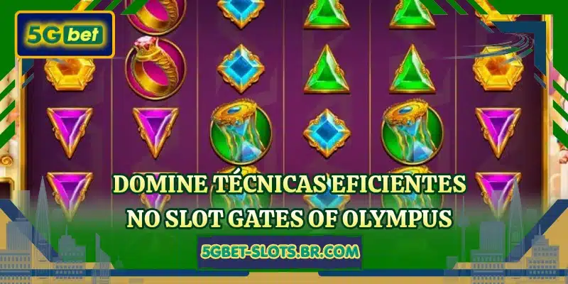 Domine técnicas eficientes no slot Gates Of Olympus