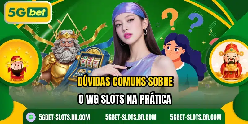 Dúvidas comuns sobre o WG Slots na prática