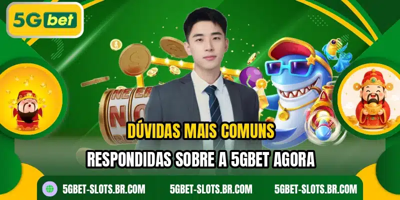 Dúvidas mais comuns respondidas sobre a 5GBET agora