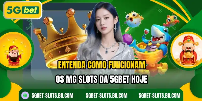 Entenda como funcionam os MG Slots da 5GBET hoje