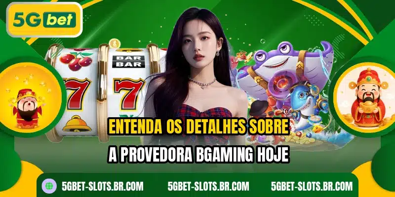 Entenda os detalhes sobre a provedora BGaming hoje