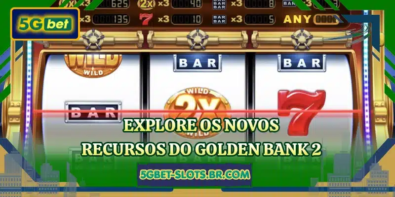 Explore os novos recursos do Golden Bank 2