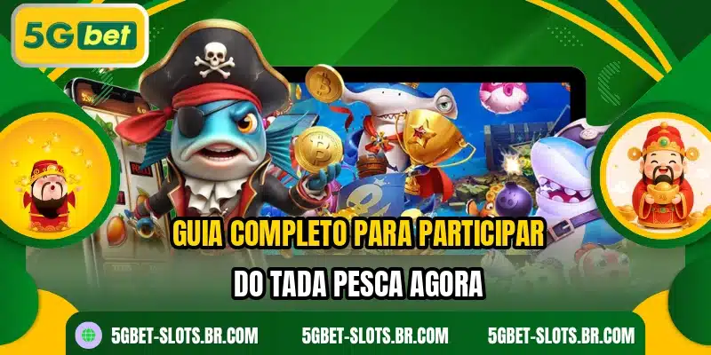 Guia completo para participar do Tada Pesca agora
