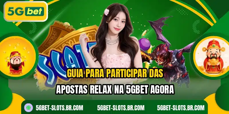 Guia para participar das apostas Relax na 5GBET agora