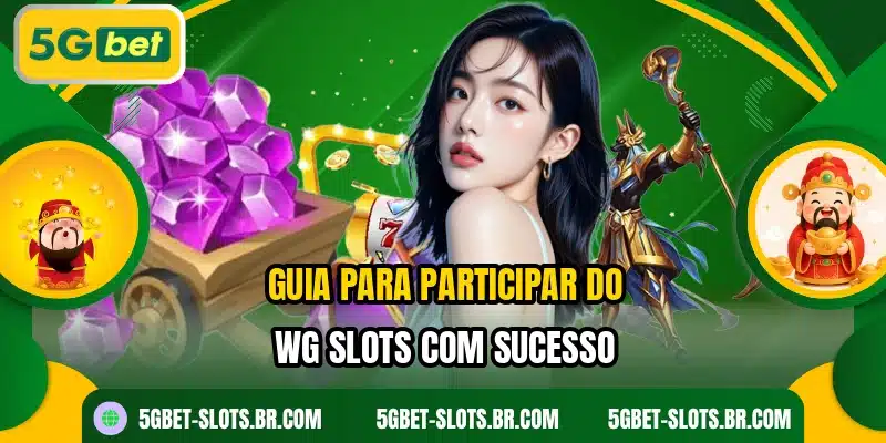 Guia para participar do WG Slots com sucesso