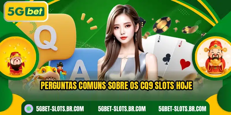 Perguntas comuns sobre os CQ9 Slots hoje