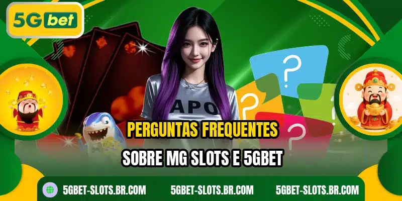 Perguntas frequentes sobre MG Slots e 5GBET