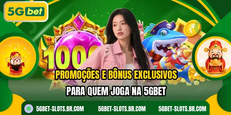 Promoções e bônus exclusivos para quem joga na 5GBET