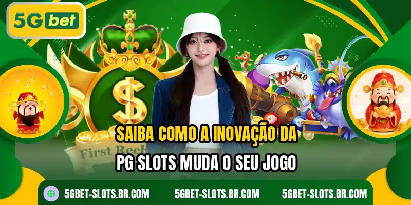 Saiba como a inovação da PG Slots muda o seu jogo