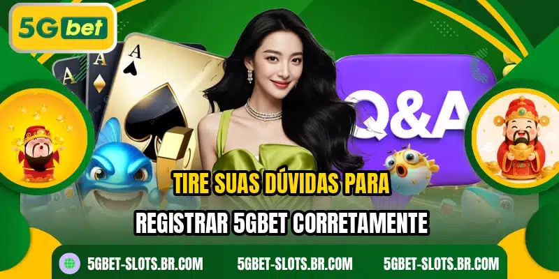 Tire suas dúvidas para registrar 5GBET corretamente
