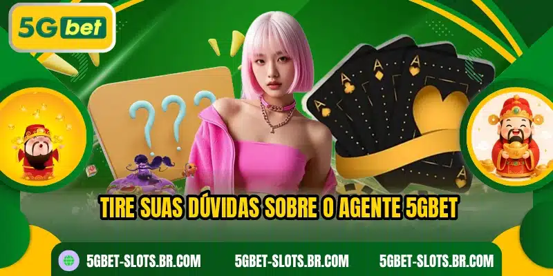 Tire suas dúvidas sobre o agente 5GBET