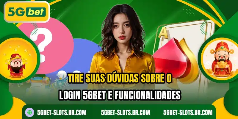 Tire suas dúvidas sobre o login 5GBET e funcionalidades