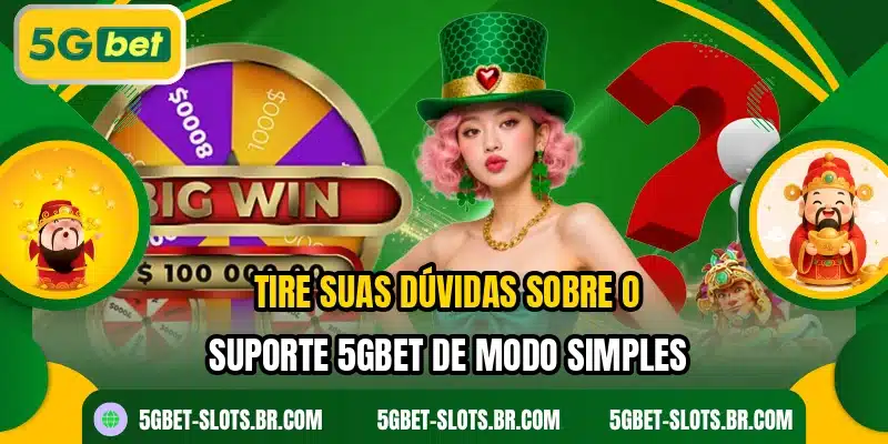 Tire suas dúvidas sobre o suporte 5GBET de modo simples