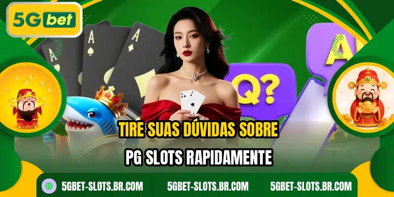 Tire suas dúvidas sobre PG Slots rapidamente