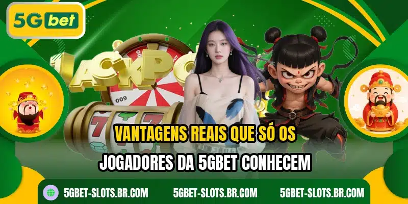 Vantagens reais que só os jogadores da 5GBET conhecem