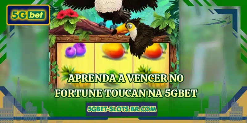 Aprenda a vencer no Fortune Toucan na 5GBET