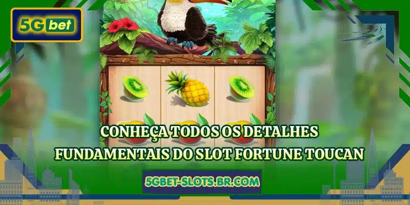Conheça todos os detalhes fundamentais do slot Fortune Toucan