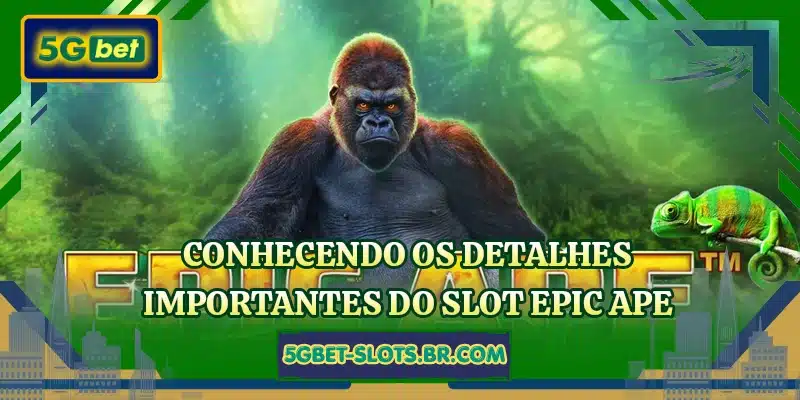 Conhecendo os detalhes importantes do slot Epic Ape