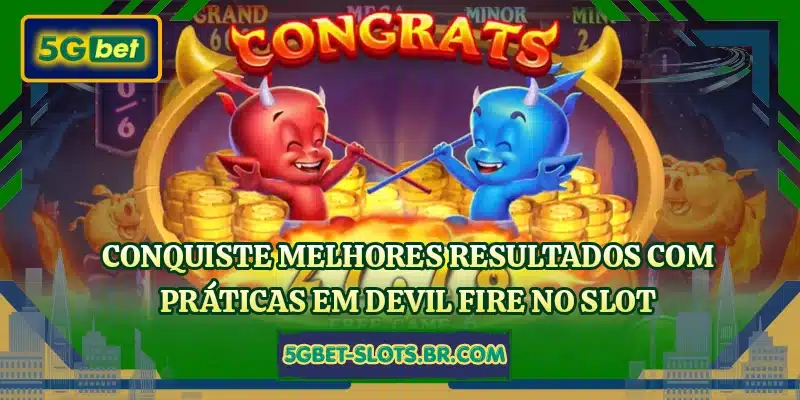 Conquiste melhores resultados com práticas em Devil Fire no slot