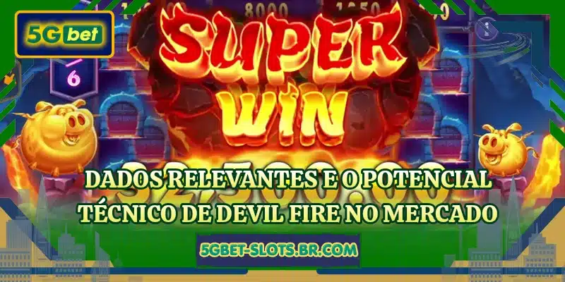 Dados relevantes e o potencial técnico de Devil Fire no mercado