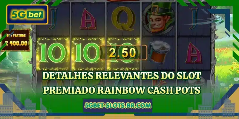Detalhes relevantes do slot premiado Rainbow Cash Pots