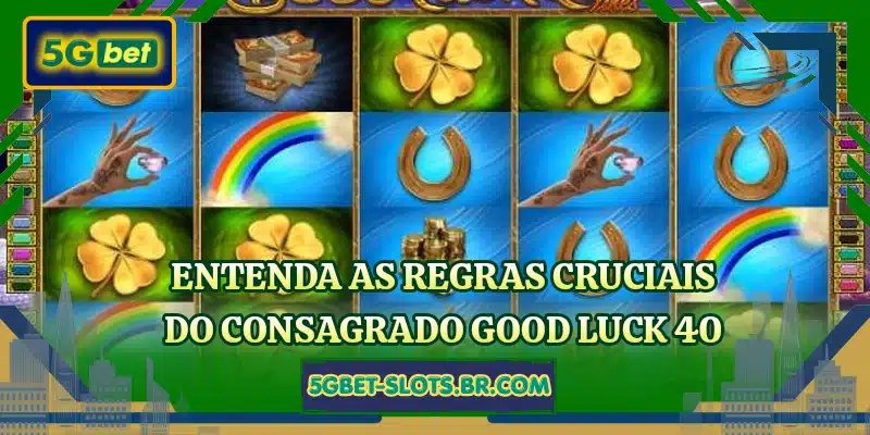 Entenda as regras cruciais do consagrado Good Luck 40