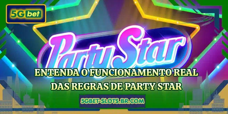 Entenda o funcionamento real das regras de Party Star