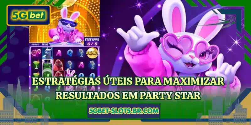 Estratégias úteis para maximizar resultados em Party Star