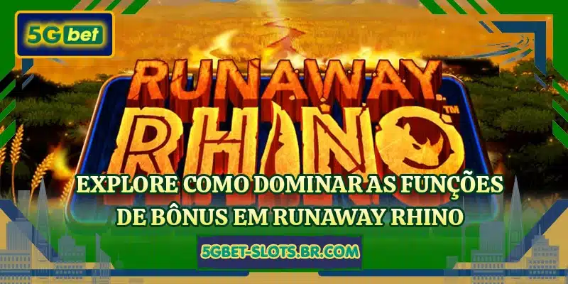Explore como dominar as funções de bônus em Runaway Rhino