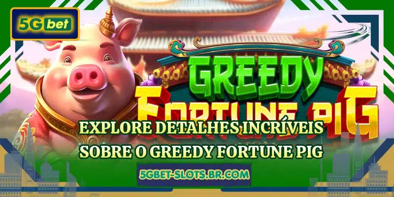 Explore detalhes incríveis sobre o Greedy Fortune Pig