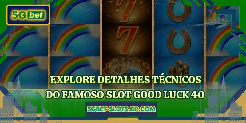 Explore detalhes técnicos do famoso slot Good Luck 40