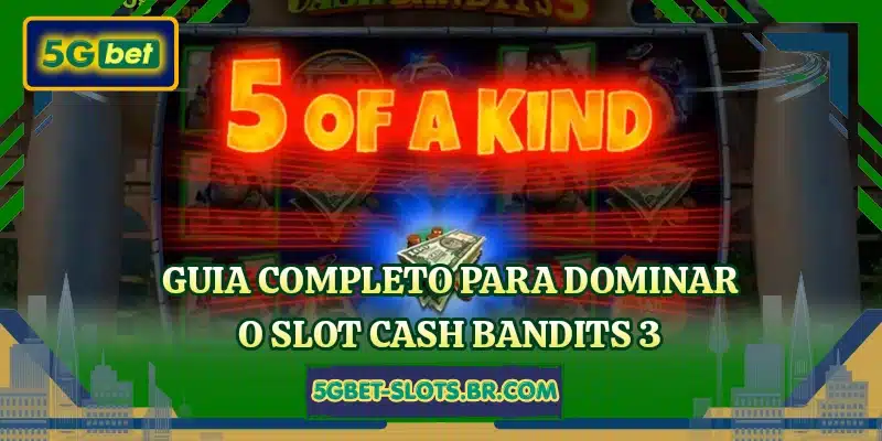 Guia completo para dominar o slot Cash Bandits 3