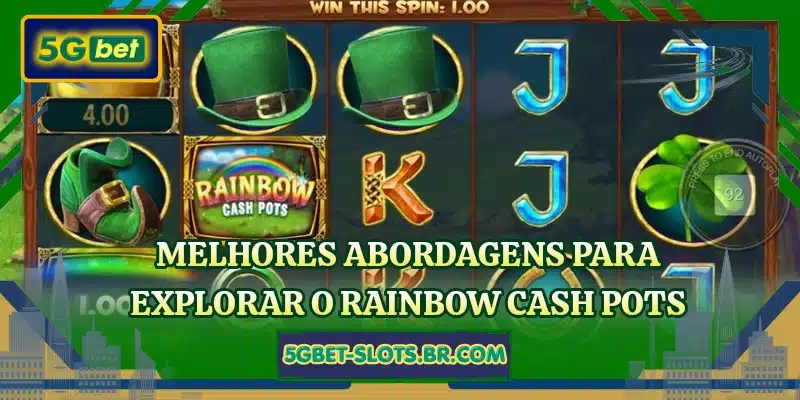 Melhores abordagens para explorar o Rainbow Cash Pots