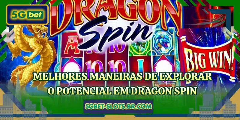 Melhores maneiras de explorar o potencial em Dragon Spin